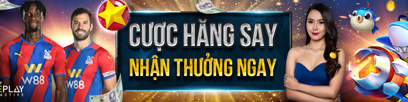 CƯỢC HĂNG SAY– NHẬN THƯỞNG NGAY TẠI THỂ THAO, CASINO CLUB W! Tại W88!