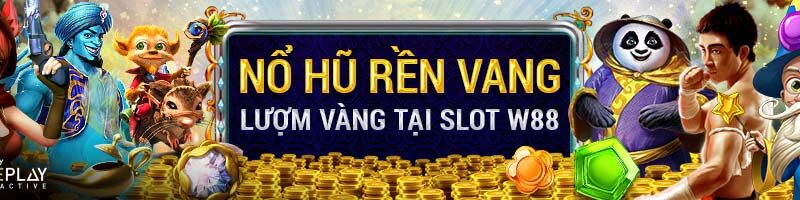 NỔ HŨ RỀN VANG – MỎI TAY LƯỢM VÀNG TẠI SLOT! Tại W88!