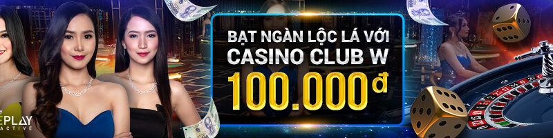 BẠT NGÀN LỘC LÁ VỚI CASINO CLUB W TẠI W88!