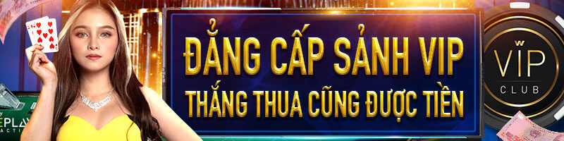 ĐẲNG CẤP SẢNH VIP – THẮNG THUA CŨNG ĐƯỢC TIỀN TẠI W88!