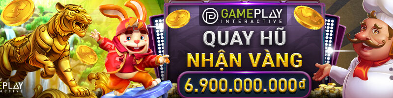 QUAY HŨ NHẬN VÀNG TẠI GAMEPLAY INTERACTIVE TẠI W88