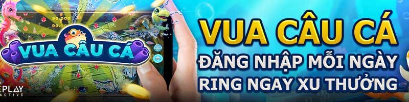 VUA CÂU CÁ – ĐĂNG NHẬP MỖI NGÀY, RING NGAY XU THƯỞNG