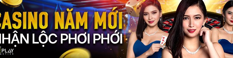 CASINO NĂM MỚI – NHẬN LỘC PHƠI PHỚI