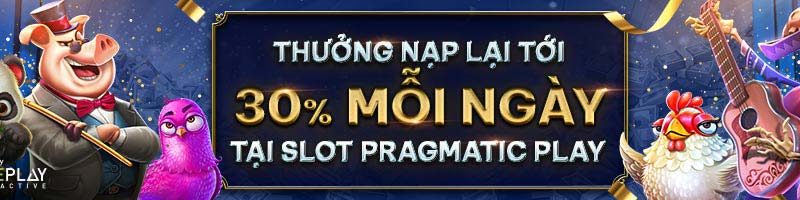 THƯỞNG NẠP LẠI TỚI 30% MỖI NGÀY TẠI SLOT PRAGMATIC PLAY