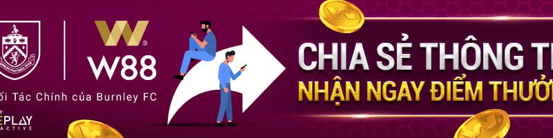 CHIA SẺ THÔNG TIN W88 TÀI TRỢ CHÍNH BURNLEY FC – NHẬN NGAY 88 ĐIỂM THƯỞNG MỖI TUẦN