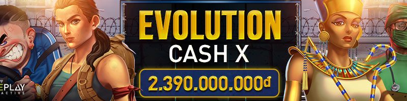 THAM GIA GIẢI ĐẤU CASH X TẠI SLOT EVOLUTION NHẬN THƯỞNG LÊN ĐẾN 2,390,000,000 VND