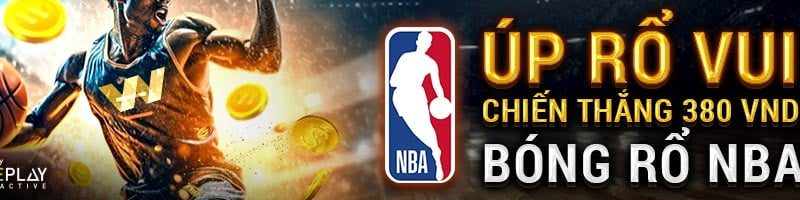 ÚP RỔ VUI – KHUI CHIẾN THẮNG 380 VND VỚI GIẢI BÓNG RỔ NBA