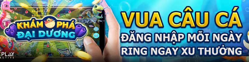 VUA CÂU CÁ – ĐĂNG NHẬP MỖI NGÀY, RING NGAY XU THƯỞNG