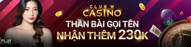 THẦN BÀI GỌI TÊN – NHẬN THÊM 230K TẠI CASINO CLUB W