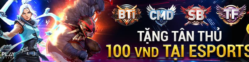 TẶNG TÂN THỦ 100 VND TẠI ESPORTS (THỂ THAO ĐIỆN TỬ)