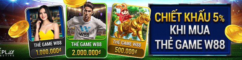 CHIẾT KHẤU 5% KHI MUA THẺ GAME W88 – THƯỞNG THÊM THẺ GAME 100 VND