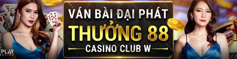 VÁN BÀI ĐẠI PHÁT – THƯỞNG 88 VND TẠI CASINO CLUB W