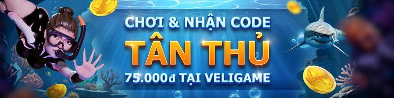 CHƠI & NHẬN CODE TÂN THỦ 75 VND TẠI VELIGAME